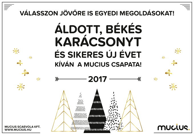 [Válasszon jövőre is egyedi megoldásokat! Áldott, békés karácsonyt és sikeres új évet kíván a Mucius csapata! / 2017 / Mucius Scaevola Kft. / www.mucius.hu]